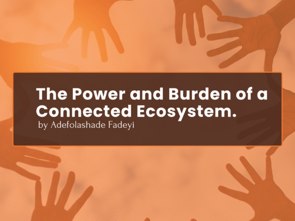 The Power and Burden of a Connected Ecosystem